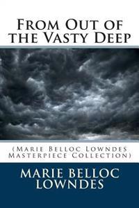 From Out of the Vasty Deep: (Marie Belloc Lowndes Masterpiece Collection)