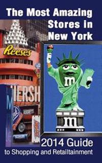 The Most Amazing Stores in New York: 2014 Guide to Shopping and Retailtainment