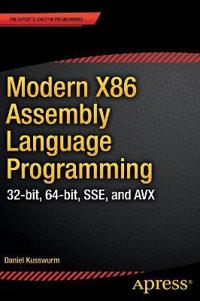 Modern X86 Assembly Language Programming: 32-Bit, 64-Bit, Sse, and Avx