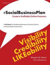 The #Socialbusinessplan: Create Your Profitable Digital Marketing Plan