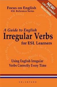 A Guide to English Irregular Verbs; How to Use Them Correctly Every Time