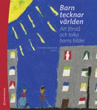 Barn tecknar världen : - att förstå och tolka barns bilder