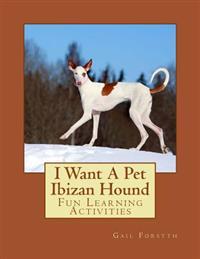 I Want a Pet Ibizan Hound: Fun Learning Activities