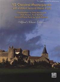 15 Classical Masterpieces with Added Second Piano Parts: Intermediate to Early Advanced (Two Pianos, Four Hands)