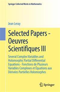 Selected Papers - Oeuvres Scientifiques III: Several Complex Variables and Holomorphic Partial Differential Equations - Fonctions de Plusieurs Variabl