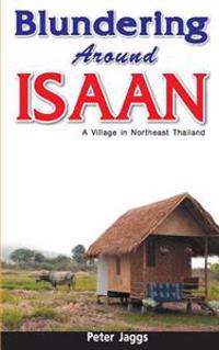 Blundering Around Isaan: A Village in Northeast Thailand