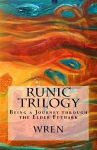 Runic Trilogy: Being a Journey Through the Elder Futhark