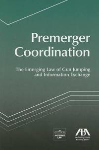 Premerger Coordination: The Emerging Law of Gun Jumping and Information Exchange