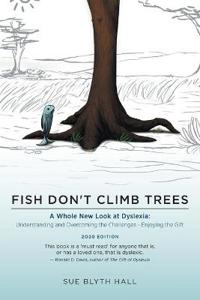 Fish Don't Climb Trees - A Whole New Look at Dyslexia
