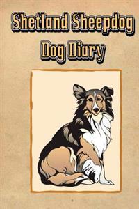 Shetland Sheepdog Dog Diary (Dog Diaries): Create a Dog Scrapbook, Dog Diary, or Dog Journal for Your Dog (Blank Book)
