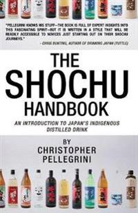 The Shochu Handbook - An Introduction to Japan's Indigenous Distilled Drink