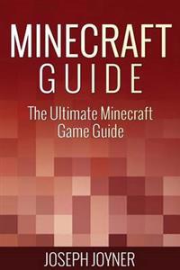Minecraft Guide: The Ultimate Minecraft Game Guide