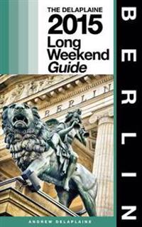 Berlin - The Delaplaine 2015 Long Weekend Guide