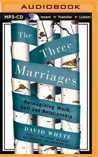 The Three Marriages: Reimagining Work, Self and Relationship