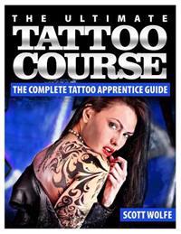 The Ultimate Tattoo Course: The Complete Tattoo Apprentice Guide
