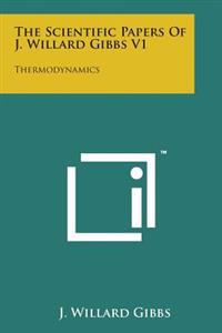 The Scientific Papers of J. Willard Gibbs V1: Thermodynamics