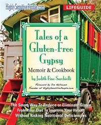 Tales of a Gluten-Free Gypsy: The Smart Way to Reduce or Eliminate Gluten from Your Diet to Improve Your Health Without Risking Nutritional Deficien