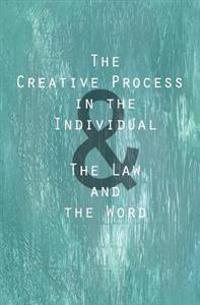 The Creative Process in the Individual: & the Law and the Word