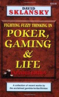 Poker, Gaming, & Life: Fighting Fuzzy Thinking in