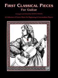 First Classical Pieces for Guitar: A Collection of Guitar Music for Beginning & Intermediate Players