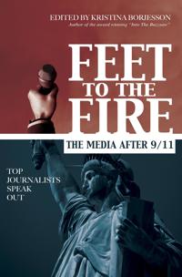 Feet to the Fire: The Media After 9/11: Top Journalists Speak Out