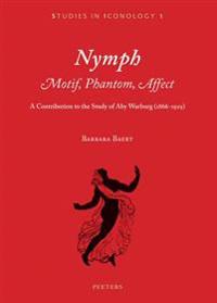 Nymph. Motif, Phantom, Affect: A Contribution to the Study of Aby Warburg (1866-1929)