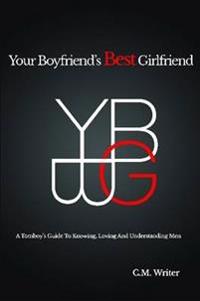 Your Boyfriend's Best Girlfriend: A Tomboy's Guide to Knowing, Loving and Understanding Men