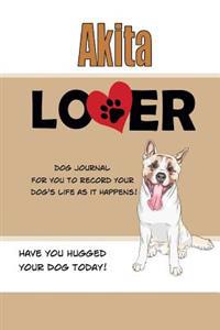 Akita Lover Dog Journal: Create a Diary on Life with Your Dog