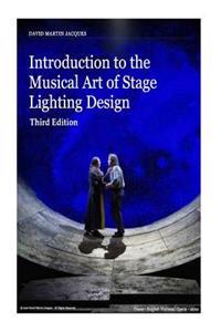 Introduction to the Musical Art of Stage Lighting Design - Third Edition: Third Edition