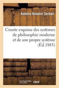 Courte Esquisse Des Systemes de Philosophie Moderne Et de Son Propre Systeme