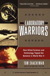 Laboratory Warriors: How Allied Science and Technology Tipped the Balance in World War II