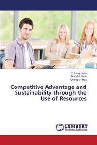 Competitive Advantage and Sustainability through the Use of Resources