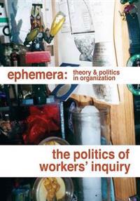 The Politics of Workers' Inquiry (Ephemera Vol. 14, No. 3)