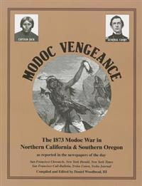 Modoc Vengeance: The 1873 Modoc War in Northern California & Southern Oregon