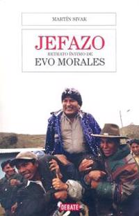 Jefazo: Retrato Intimo de Evo Morales