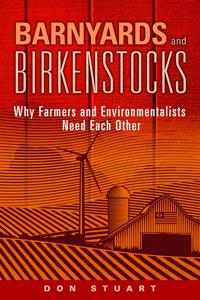 Barnyards and Birkenstocks: Why Farmers and Environmentalists Need Each Other