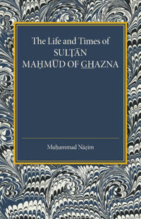 The Life and Times of Sultan Mahmud of Ghazna