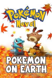 Pokemon on Earth: A Pokemon Novel