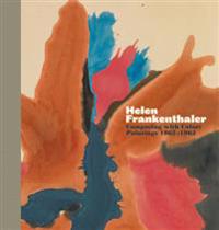 Helen Frankenthaler: Composing with Color: Paintings 1962-1963