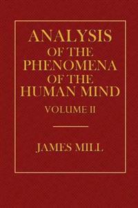 Analysis of the Phenomena of the Human Mind Volume II