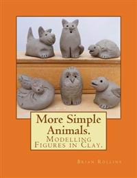 More Simple Animals.: Modelling Figures in Clay.