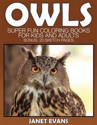 Owl: Super Fun Coloring Books For Kids And Adults (Bonus: 20 Sketch Pages)