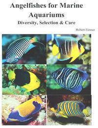 Angelfishes for Marine Aquariums: Diversity, Selection & Care