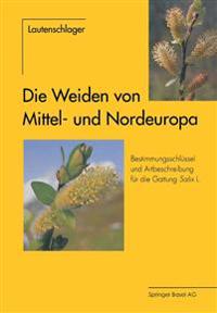 Die Weiden Von Mittel- Und Nordeuropa: Bestimmungsschlussel Und Artbeschreibungen Fur Die Gattung Salix L.
