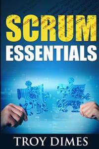 Scrum Essentials: Agile Software Development and Agile Project Management for Project Managers, Scrum Masters, Product Owners, and Stake