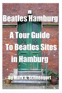 Beatles Hamburg: A Travel Guide to Beatles Sites in Hamburg Germany