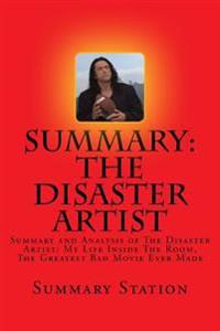 The Disaster Artist: Summary and Analysis of the Disaster Artist: My Life Inside the Room, the Greatest Bad Movie Ever Made
