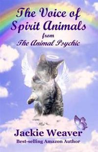 The Voice of Spirit Animals: From the Animal Psychic
