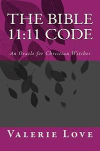 The Bible 11: 11 Code: An Oracle for Christian Witches