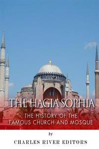 The Hagia Sophia: The History of the Famous Church and Mosque